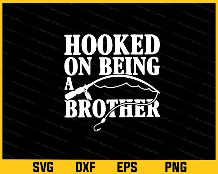 Hooked On Being A Brother Svg Cutting Printable File  - Premium Cutting Files in SVG, PNG & EPS Formats - Premium SVG Cutting Files for Crafts
