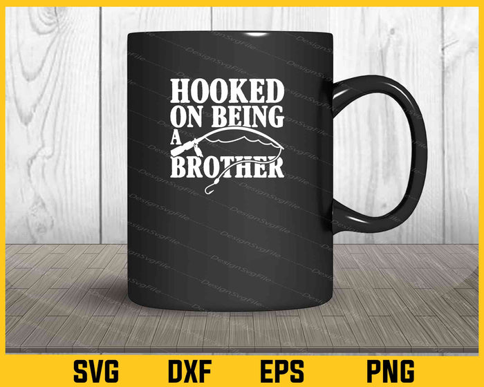 Hooked On Being A Brother Svg Cutting Printable File  - Premium Cutting Files in SVG, PNG & EPS Formats - Premium SVG Cutting Files for Crafts