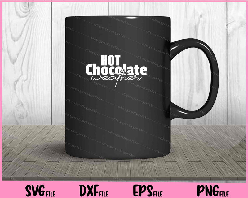 Hot Chocolate Weather Svg Cutting Printable Files  - Premium Cutting Files in SVG, PNG & EPS Formats - Premium SVG Cutting Files for Crafts