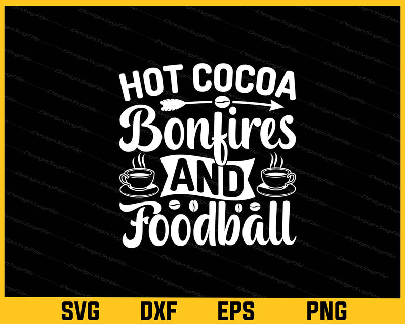 Hot Cocoa Bonfires And Football svg