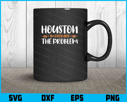 Houston I'm Probably The Problem Halloween SVG PNG Design Printable File  - Premium Cutting Files in SVG, PNG & EPS Formats - Premium SVG Cutting Files for Crafts