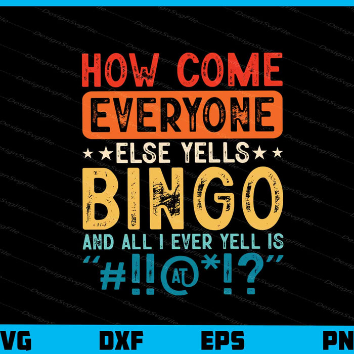 How Come Everyone Else Yells Bingo Svg Cutting Printable File  - Premium Cutting Files in SVG, PNG & EPS Formats - Premium SVG Cutting Files for Crafts