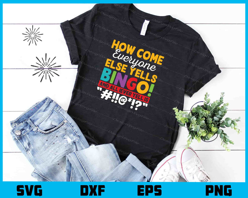 How Come Everyone Else Yells Bingo All Iever Svg Cutting Printable File  - Premium Cutting Files in SVG, PNG & EPS Formats - Premium SVG Cutting Files for Crafts