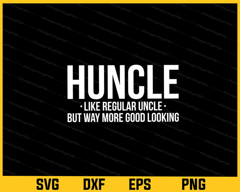 Huncle Like Regular Uncle But Way Svg Cutting Printable File  - Premium Cutting Files in SVG, PNG & EPS Formats - Premium SVG Cutting Files for Crafts