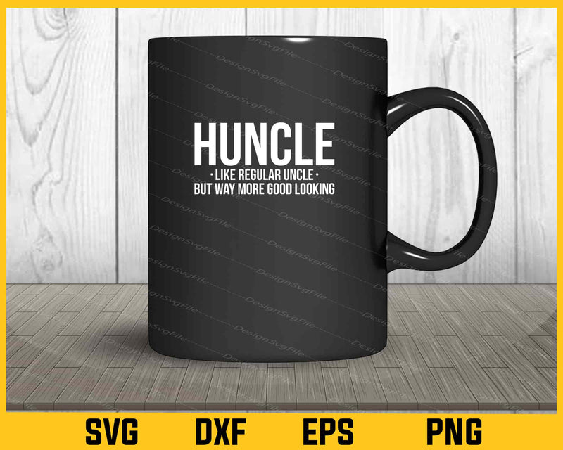 Huncle Like Regular Uncle But Way Svg Cutting Printable File  - Premium Cutting Files in SVG, PNG & EPS Formats - Premium SVG Cutting Files for Crafts