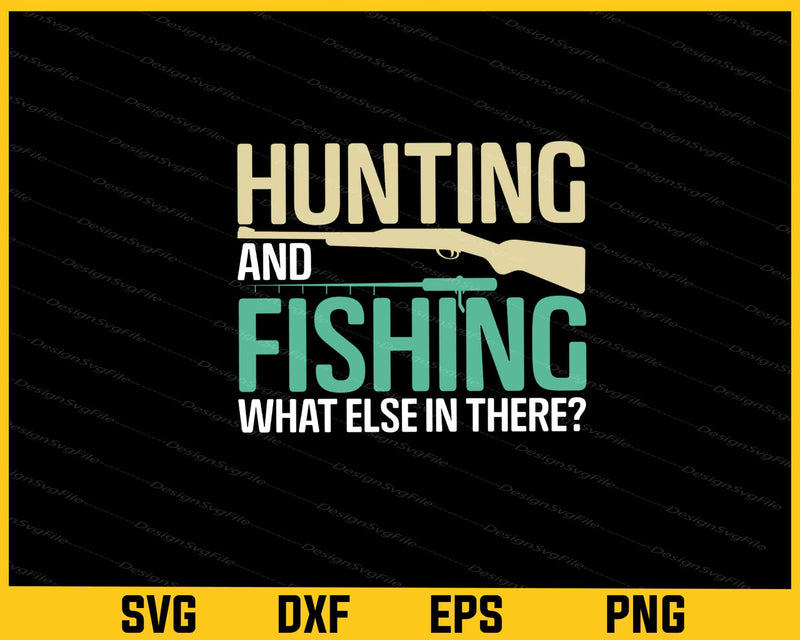 Hunting And Fishing What Else In Svg Cutting Printable File  - Premium Cutting Files in SVG, PNG & EPS Formats - Premium SVG Cutting Files for Crafts