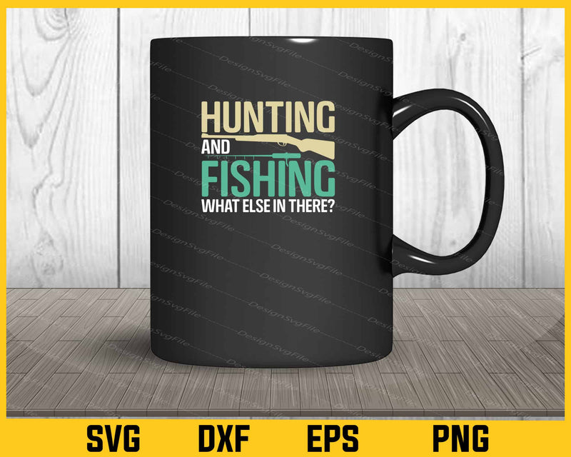 Hunting And Fishing What Else In mug