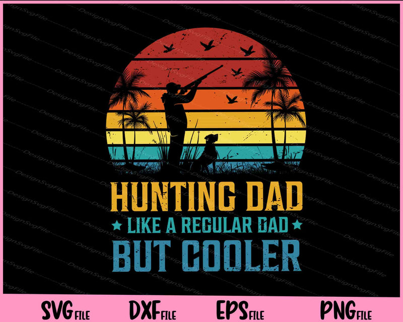 Hunting Dad Like A Regular Dad But Cooler Father day svg