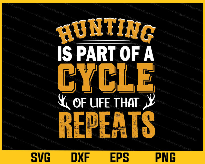 Hunting Is Part Of A Cycle Of Life That Svg Cutting Printable File  - Premium Cutting Files in SVG, PNG & EPS Formats - Premium SVG Cutting Files for Crafts