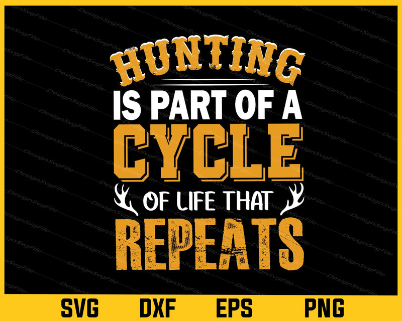 Hunting Is Part Of A Cycle Of Life That svg