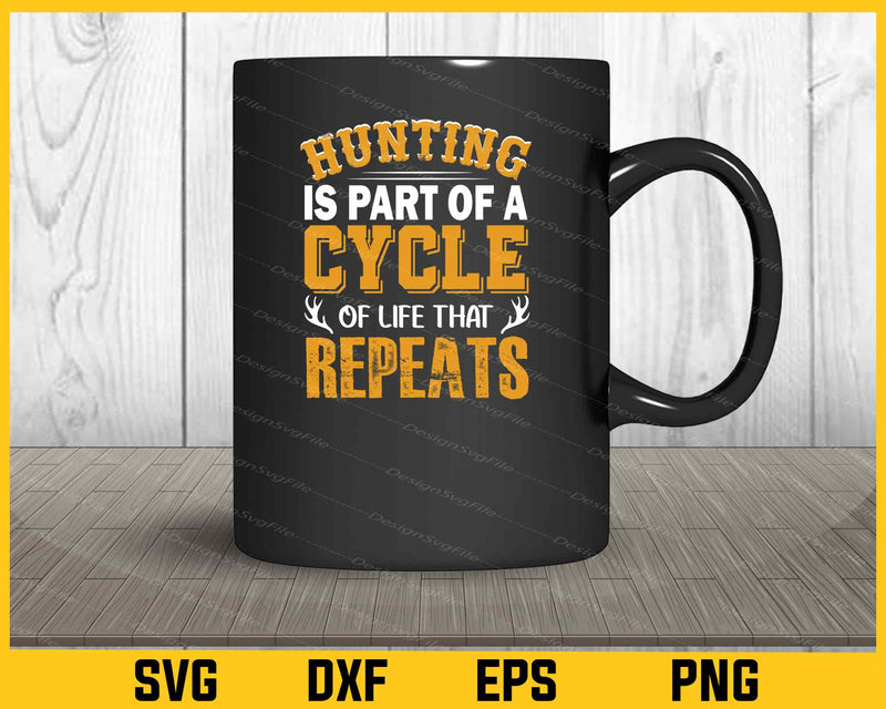 Hunting Is Part Of A Cycle Of Life That Svg Cutting Printable File  - Premium Cutting Files in SVG, PNG & EPS Formats - Premium SVG Cutting Files for Crafts