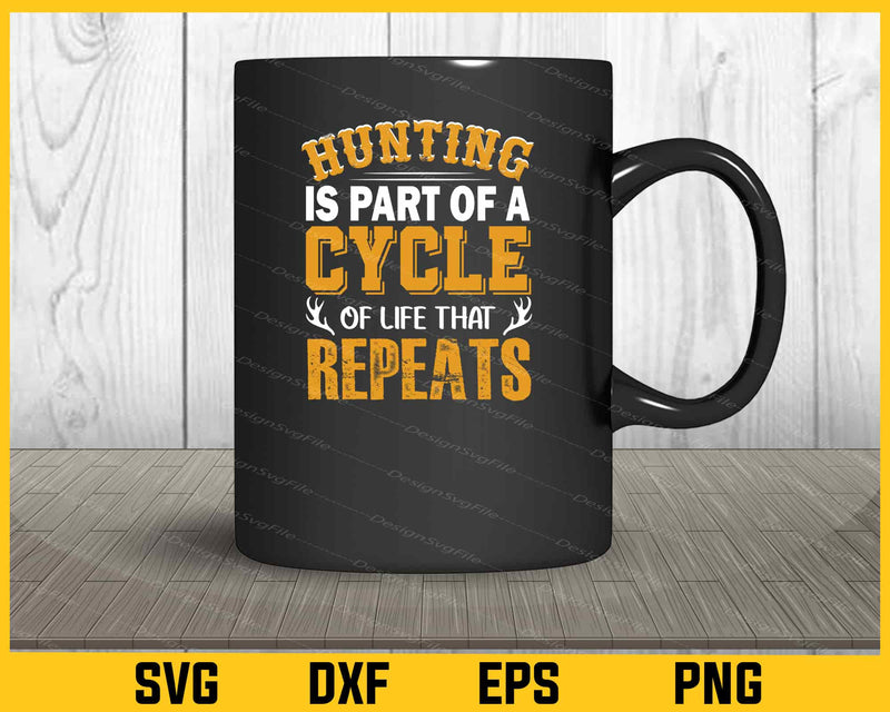 Hunting Is Part Of A Cycle Of Life That svg