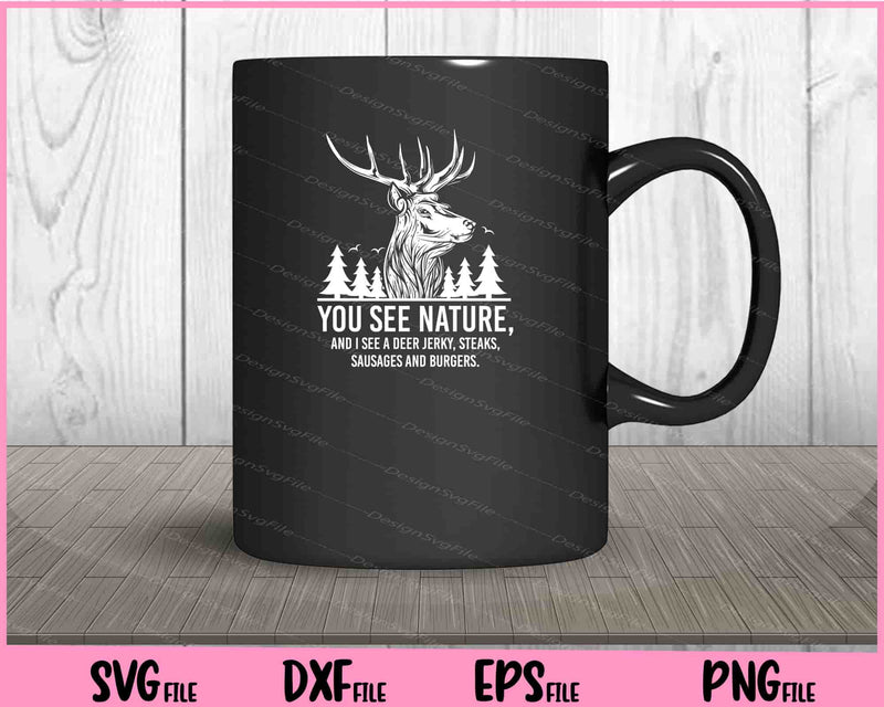Hunting Shirts For Men You See Nature mug