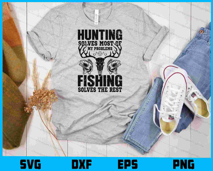 Hunting Solves Most Of My Problems Fishing Solves SVG