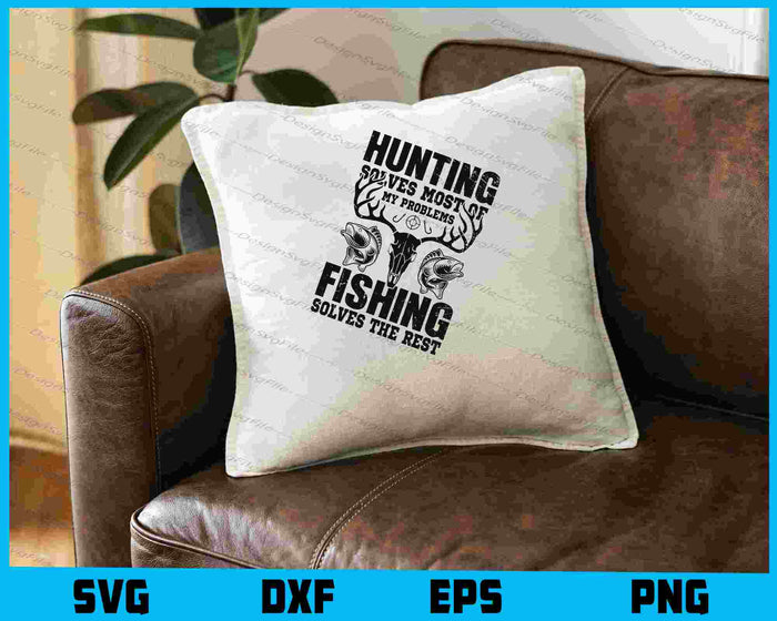 Hunting Solves Most Of My Problems Fishing Solves SVG