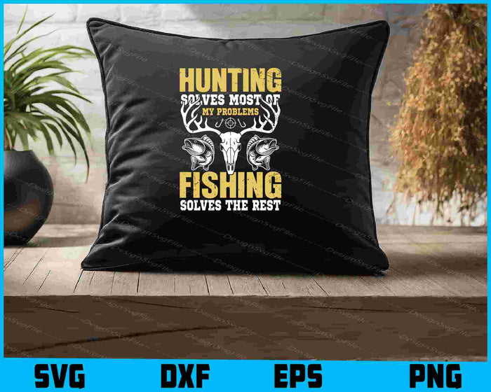Hunting Solves Most Of My Problems Fishing Solves The Rest PNG