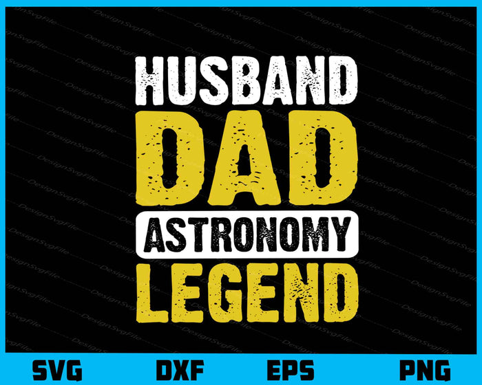 Husband Dad Astronomy Legend Svg Cutting Printable File  - Premium Cutting Files in SVG, PNG & EPS Formats - Premium SVG Cutting Files for Crafts
