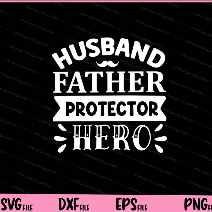 Husband Father Protector Hero Father's Day Svg Cutting Printable Files  - Premium Cutting Files in SVG, PNG & EPS Formats - Premium SVG Cutting Files for Crafts