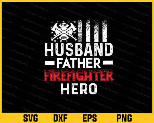 Husband Father Firefighter Hero Svg Cutting Printable File  - Premium Cutting Files in SVG, PNG & EPS Formats - Premium SVG Cutting Files for Crafts