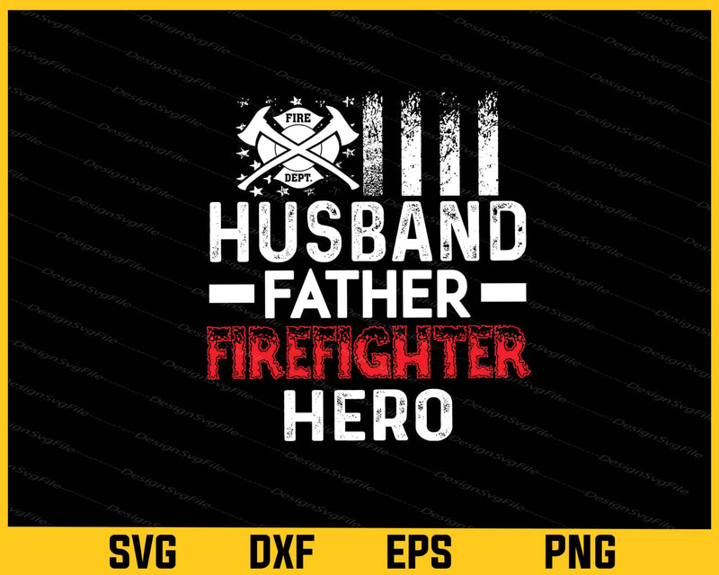 Husband Father Firefighter Hero Svg Cutting Printable File