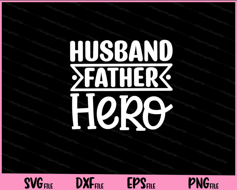 Husband Father Hero Father's Day Svg Cutting Printable Files  - Premium Cutting Files in SVG, PNG & EPS Formats - Premium SVG Cutting Files for Crafts