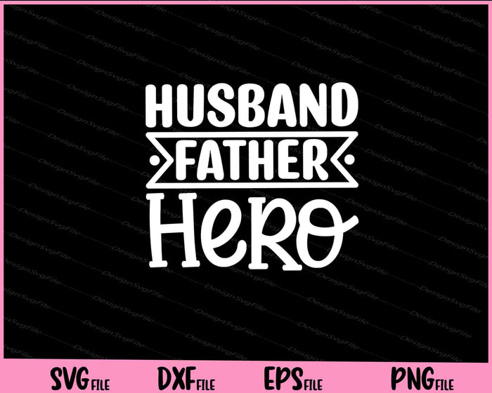 Husband Father Hero Father's Day Svg Cutting Printable Files  - Premium Cutting Files in SVG, PNG & EPS Formats - Premium SVG Cutting Files for Crafts
