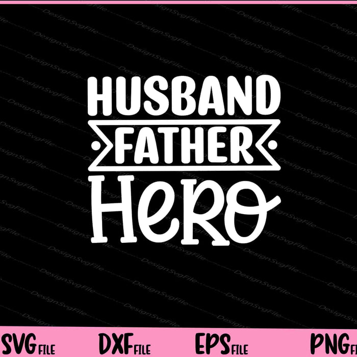 Husband Father Hero Father's Day Svg Cutting Printable Files  - Premium Cutting Files in SVG, PNG & EPS Formats - Premium SVG Cutting Files for Crafts