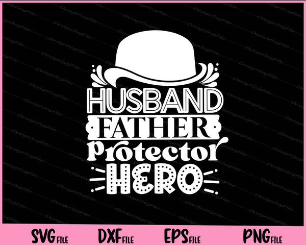 Husband Father Protector Hero Father's day svg