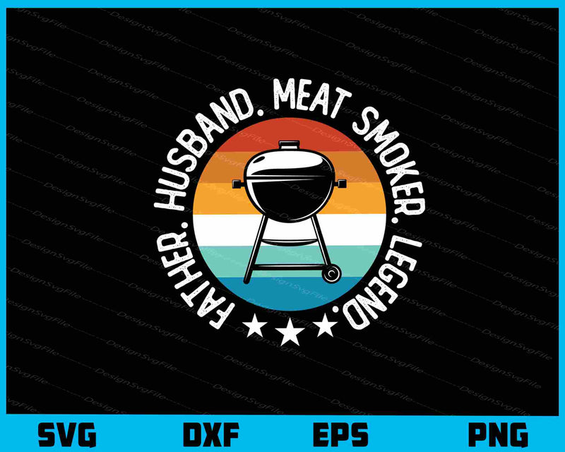 Husband Meat Smoker Legend Father Svg Cutting Printable File  - Premium Cutting Files in SVG, PNG & EPS Formats - Premium SVG Cutting Files for Crafts