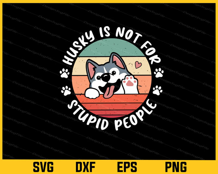 Husky is Not for Stupid People Retro Svg Cutting Printable File  - Premium Cutting Files in SVG, PNG & EPS Formats - Premium SVG Cutting Files for Crafts