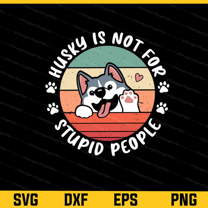 Husky is Not for Stupid People Retro Svg Cutting Printable File  - Premium Cutting Files in SVG, PNG & EPS Formats - Premium SVG Cutting Files for Crafts