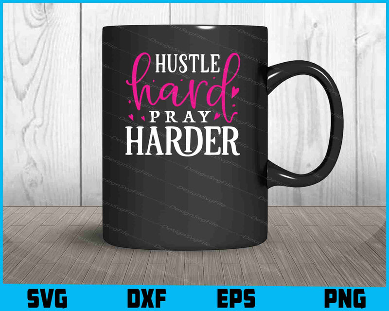 Hustle Hard Pray Harder Svg Dxf Png Design File  - Premium Cutting Files in SVG, PNG & EPS Formats - Premium SVG Cutting Files for Crafts