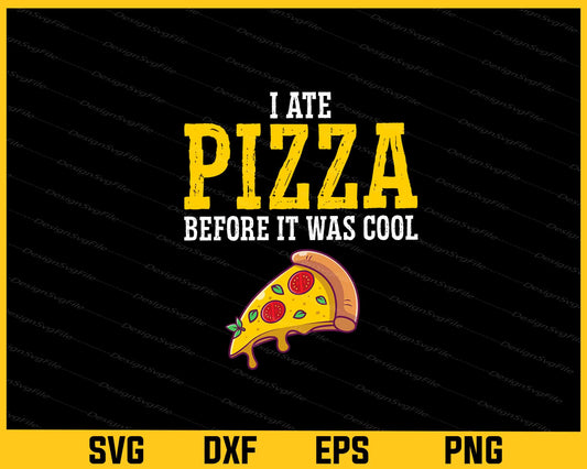 I Ate Pizza Before It Was Cool Svg Cutting Printable File  - Premium Cutting Files in SVG, PNG & EPS Formats - Premium SVG Cutting Files for Crafts