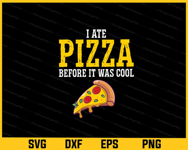 I Ate Pizza Before It Was Cool svg