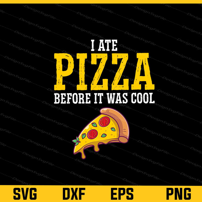 I Ate Pizza Before It Was Cool Svg Cutting Printable File  - Premium Cutting Files in SVG, PNG & EPS Formats - Premium SVG Cutting Files for Crafts