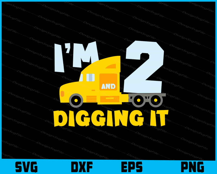I Am 2 And Digging It SVG, Birthday Construction PNG
