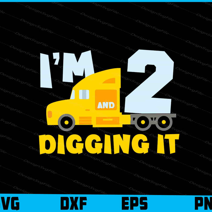 I Am 2 And Digging It SVG, Birthday Construction PNG