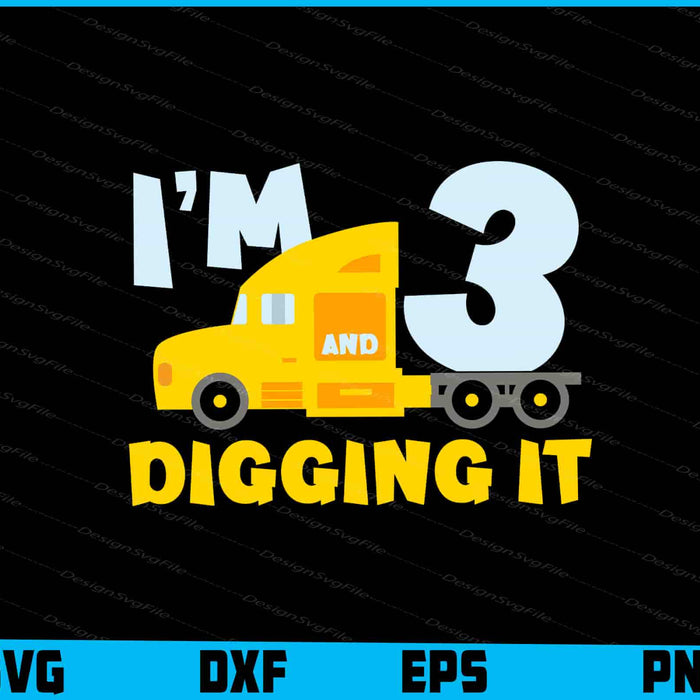 I Am 3 And Digging It SVG, Birthday Construction PNG