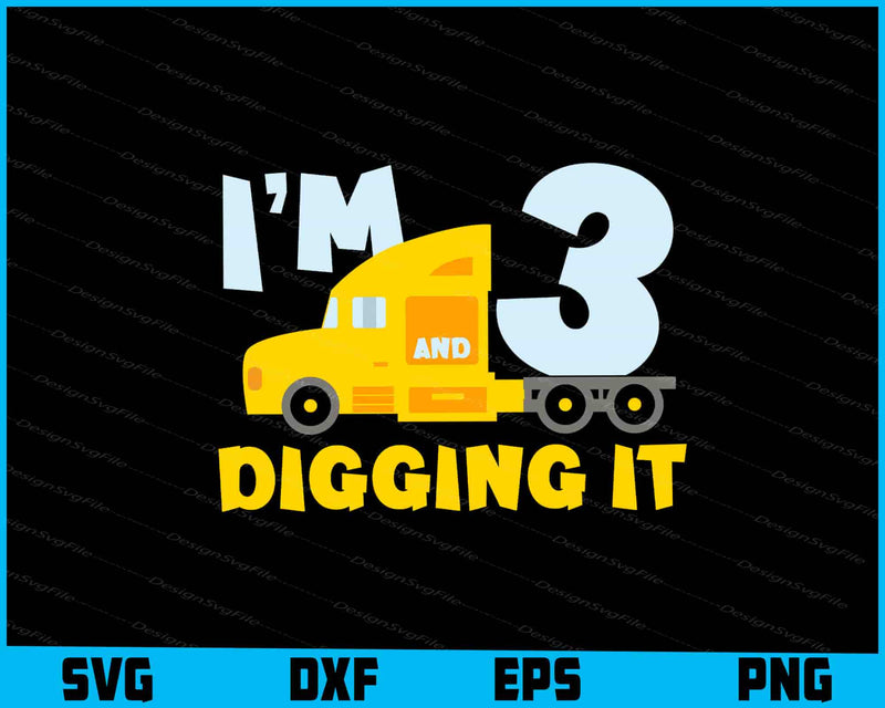 I Am 3 And Digging It SVG, Birthday Construction PNG