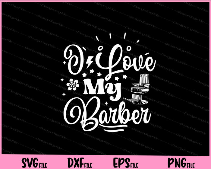 I Love My Barber Svg Cutting Printable File  - Premium Cutting Files in SVG, PNG & EPS Formats - Premium SVG Cutting Files for Crafts