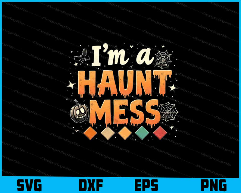 Halloween-themed graphic with 'I'm a haunt mess' text on a black background.