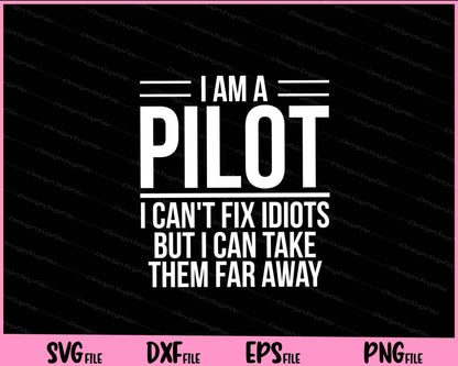 I Am A Pilot I Can't Fix Idiots but i can take Svg Cutting Printable Files  - Premium Cutting Files in SVG, PNG & EPS Formats - Premium SVG Cutting Files for Crafts