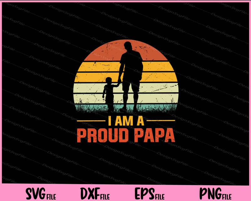 I Am A Proud Papa funny Father day Svg Cutting Printable Files  - Premium Cutting Files in SVG, PNG & EPS Formats - Premium SVG Cutting Files for Crafts