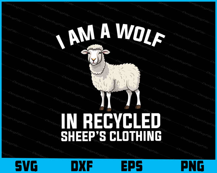 I Am A Wolf In Recycled Sheep’s Clothing SVG