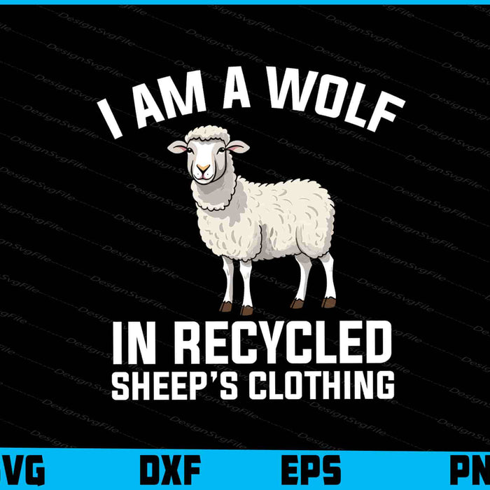 I Am A Wolf In Recycled Sheep’s Clothing SVG