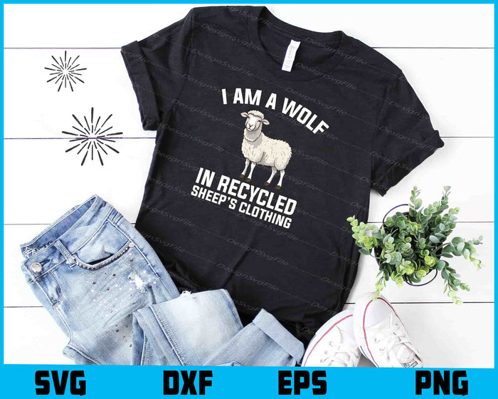 I Am A Wolf In Recycled Sheep’s Clothing SVG