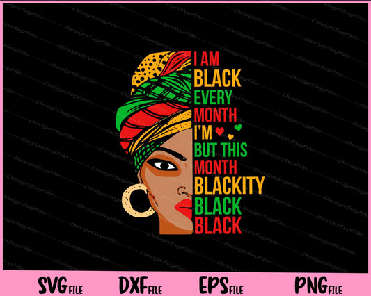 I Am Black Every Month But This Month I'm Blackity Black Svg Cutting Printable Files  - Premium Cutting Files in SVG, PNG & EPS Formats - Premium SVG Cutting Files for Crafts