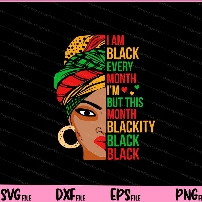 I Am Black Every Month But This Month I'm Blackity Black Svg Cutting Printable Files  - Premium Cutting Files in SVG, PNG & EPS Formats - Premium SVG Cutting Files for Crafts