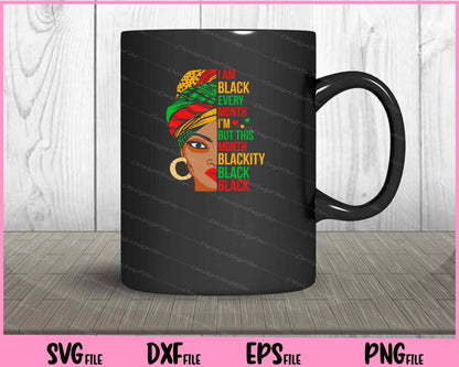 I Am Black Every Month But This Month I'm Blackity Black Svg Cutting Printable Files  - Premium Cutting Files in SVG, PNG & EPS Formats - Premium SVG Cutting Files for Crafts