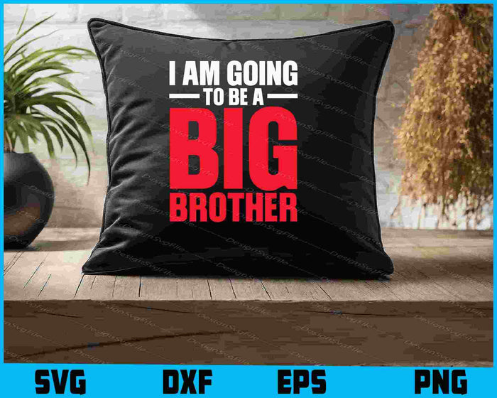 I Am Going To Be A Big Brother SVG